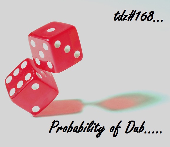 TDZ#168… Probability of Dub…..