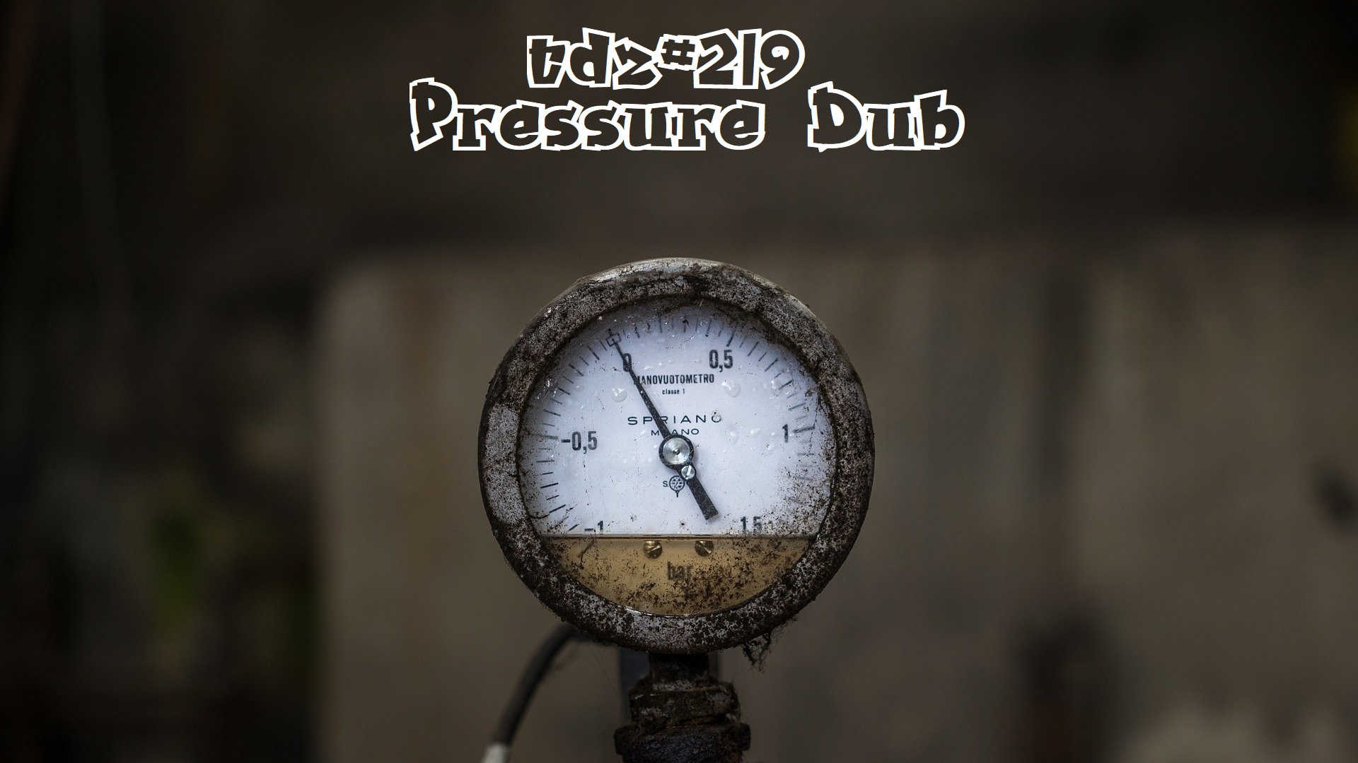 TDZ#219… Pressure Dub…..