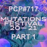 Pete Cogle's Podcast Factory – PCP#717… Mutations Festival 2021 (Part 1)…..