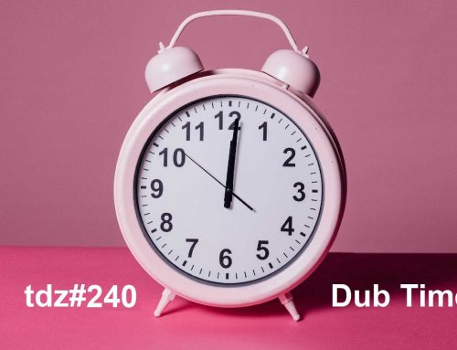 TDZ#240… Dub Time…..