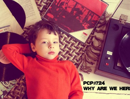 PCP#724… Why Are We Here?….