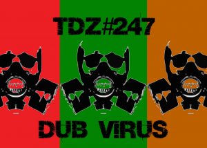 Pete Cogle's Podcast Factory – TDZ#247… Dub Virus…