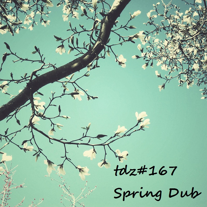 TDZ#167... Spring Dub.....