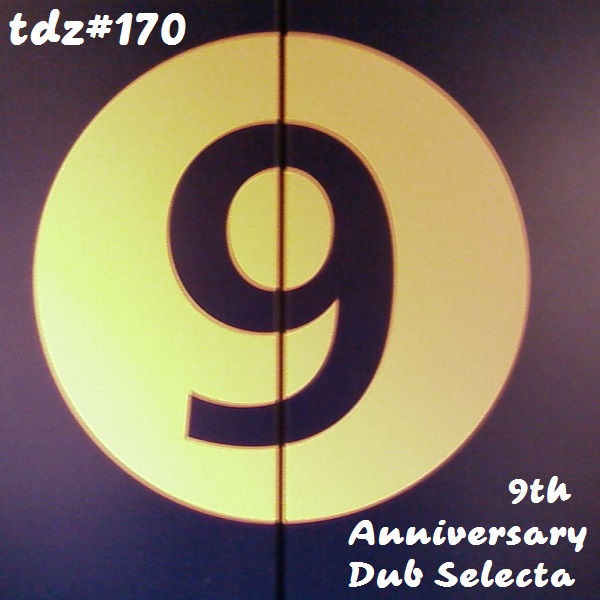 TDZ#170... 9th Anniversary Dub Selecta.....