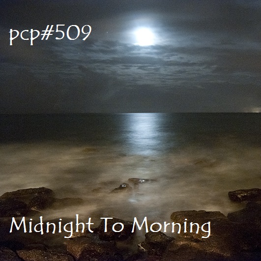 PCP#509... Midnight To Morning