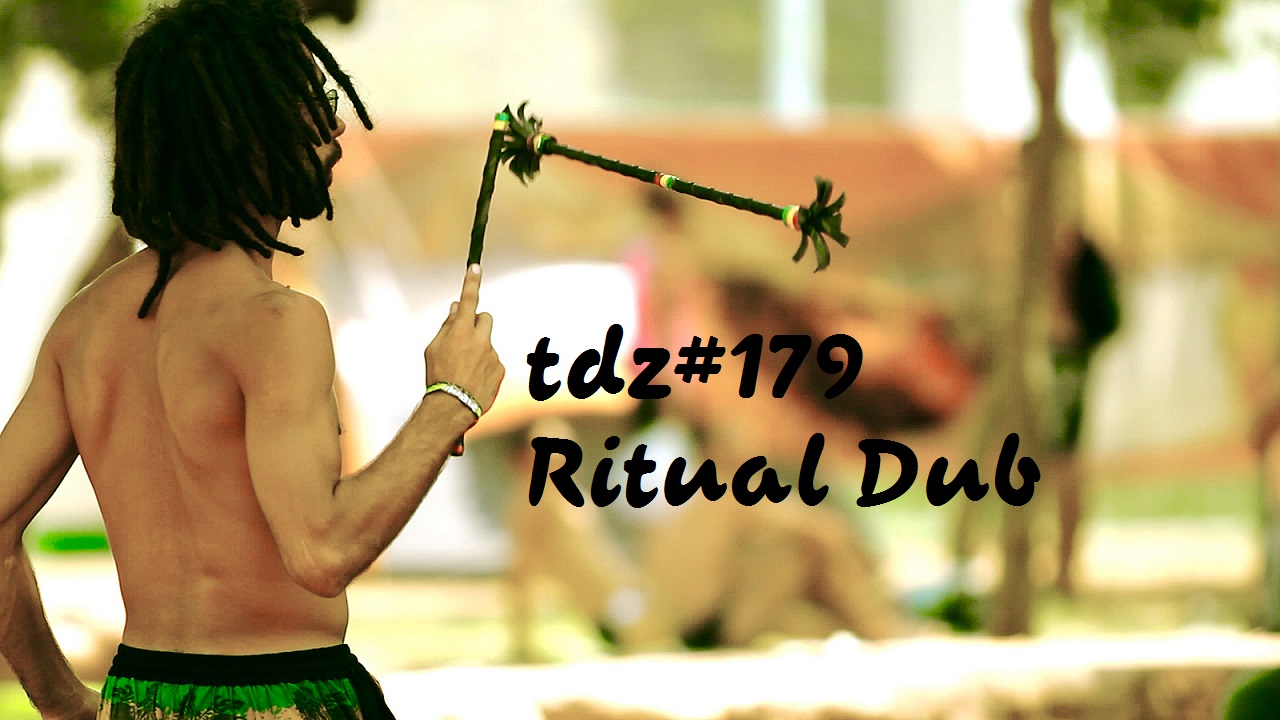 TDZ#179... Ritual Dub .....