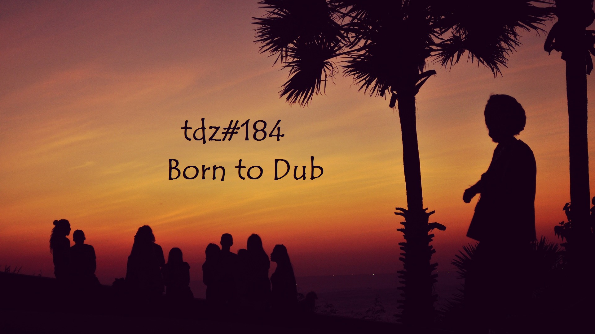 TDZ#184... Born to Dub.....