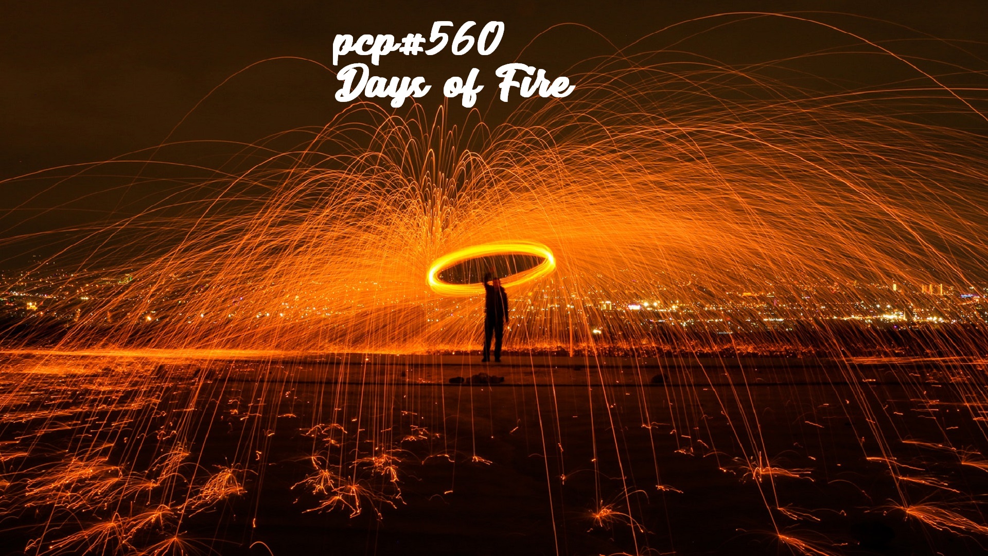 PCP#560... Days of Fire....