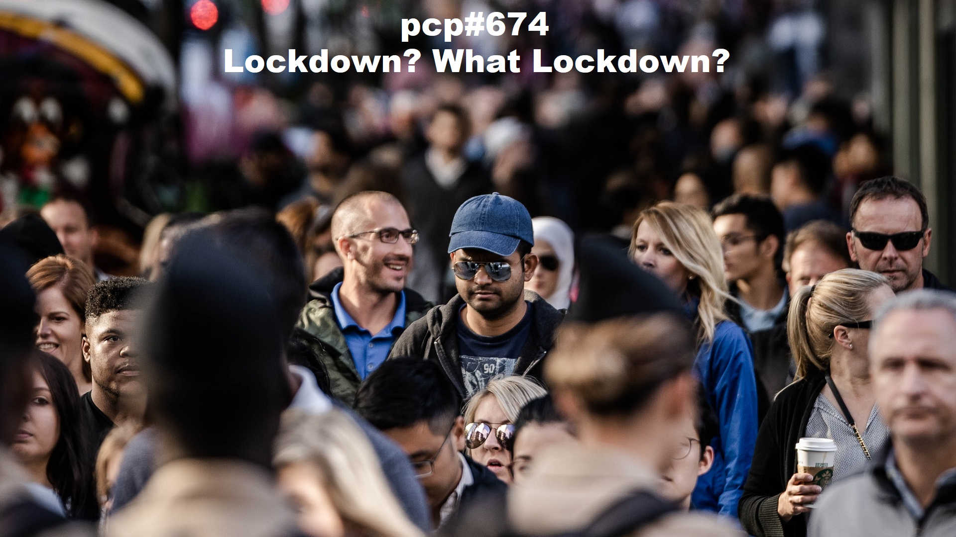 PCP#674… Lockdown? What Lockdown?…