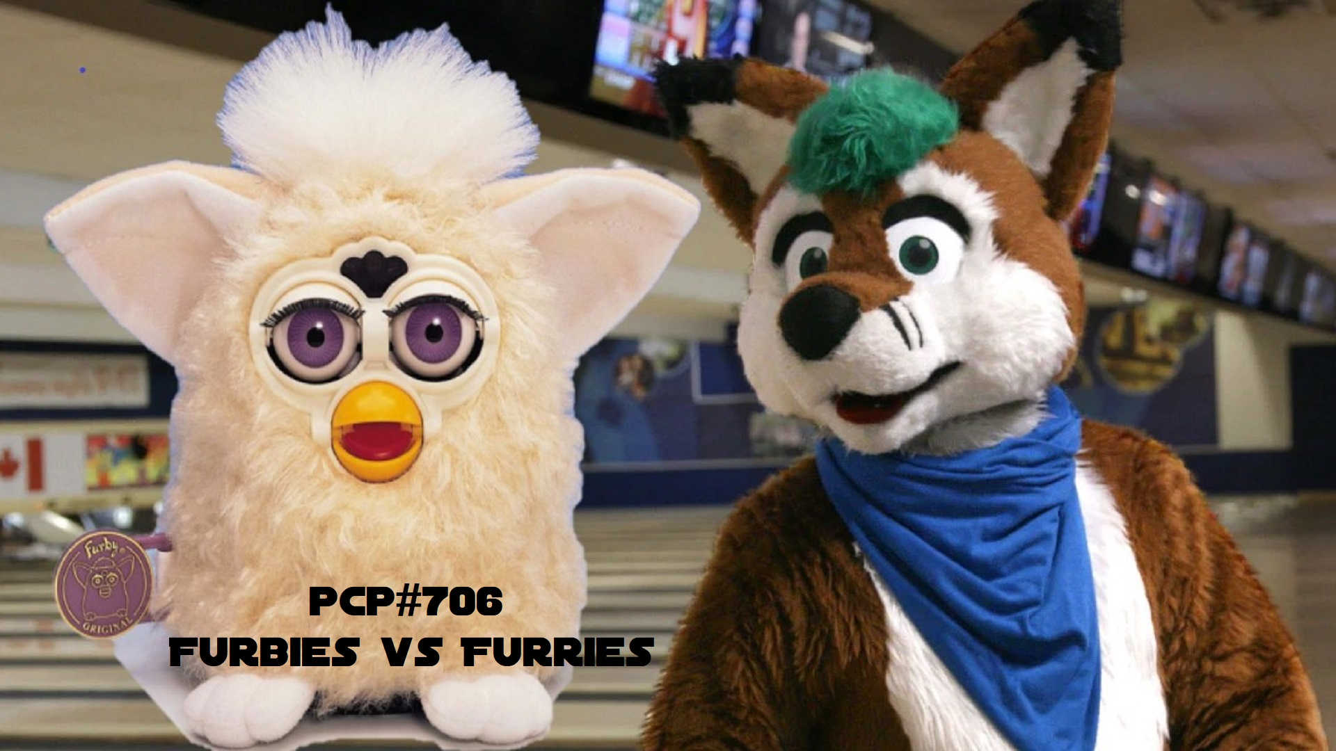 PCP#706... Furbies vs Furries.....