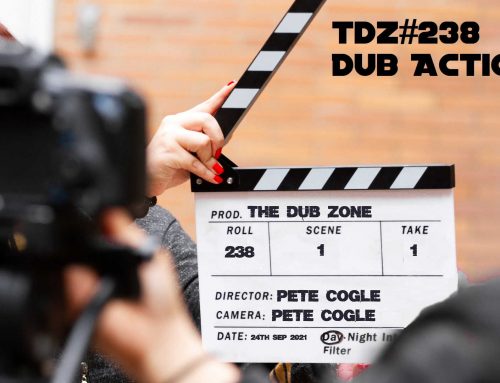 TDZ#238… Dub Action…..