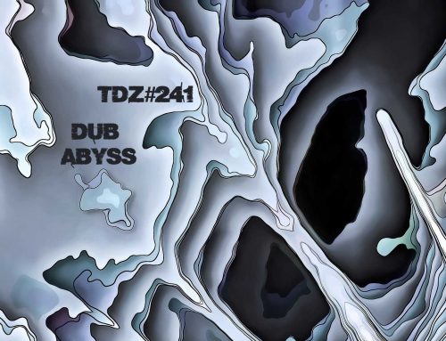 TDZ#241… Dub Abyss…..