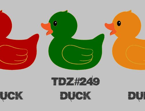 TDZ#249… Duck Duck Dub…